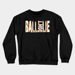 Ball don't lie Crewneck Sweatshirt